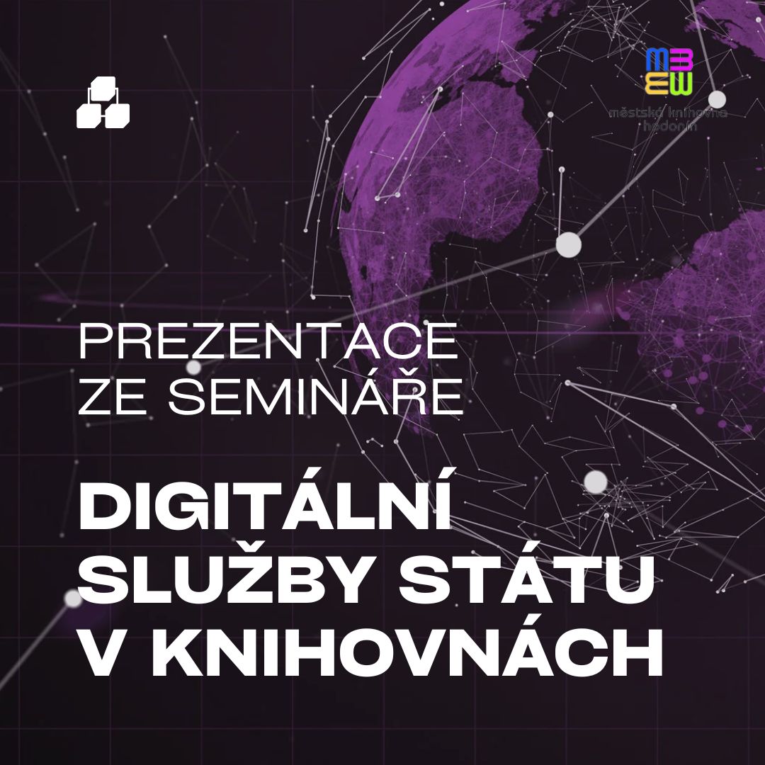 Prezentace ze semináře Digitální služby státu v knihovnách.